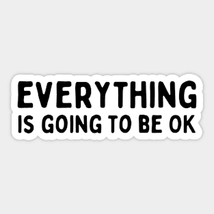 Everything is going to be OK Sticker